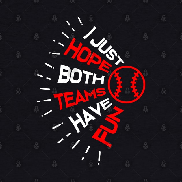 I Just Hope Both Teams Have Fun Funny Baseball by jkshirts